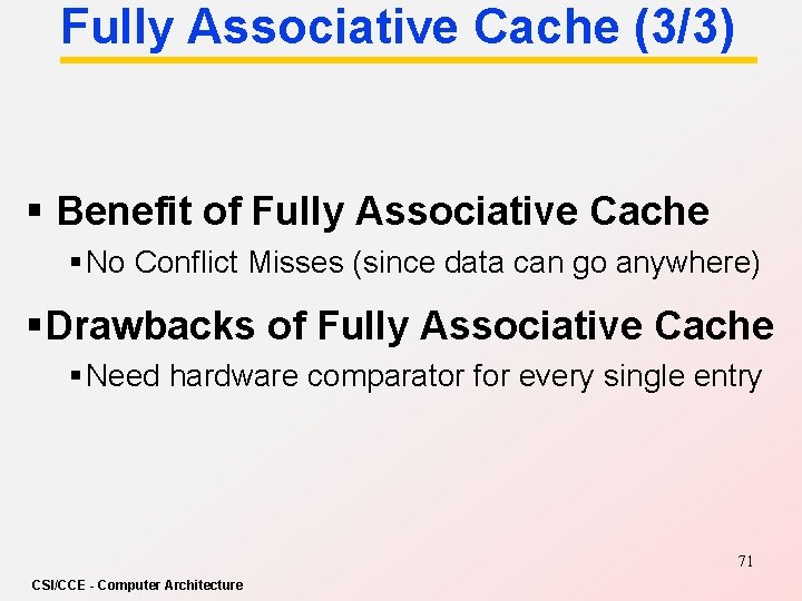 Fully Associative Cache (3/3) § Benefit of Fully Associative Cache § No Conflict Misses