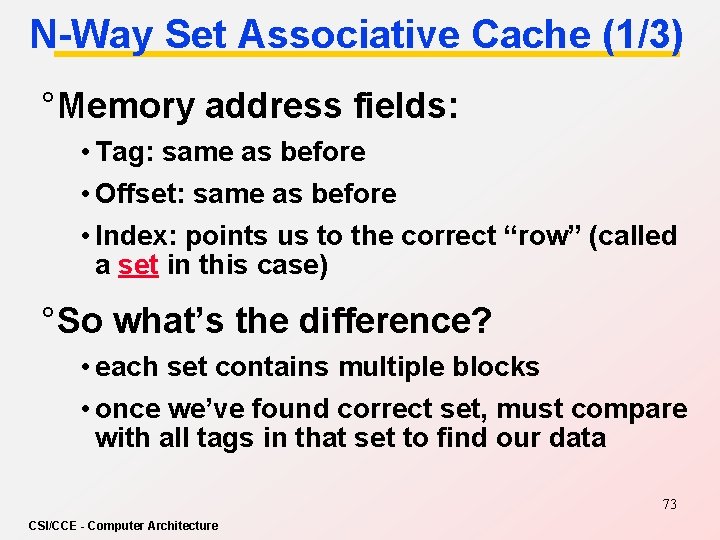 N-Way Set Associative Cache (1/3) ° Memory address fields: • Tag: same as before
