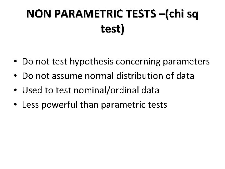 NON PARAMETRIC TESTS –(chi sq test) • • Do not test hypothesis concerning parameters