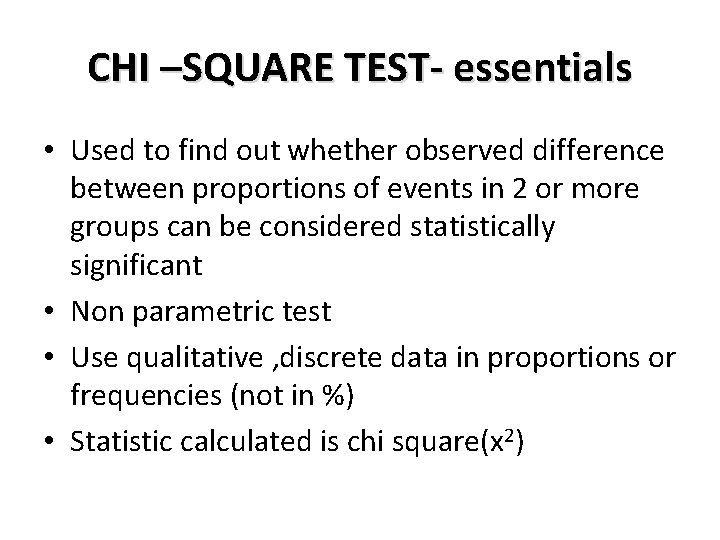 CHI –SQUARE TEST- essentials • Used to find out whether observed difference between proportions