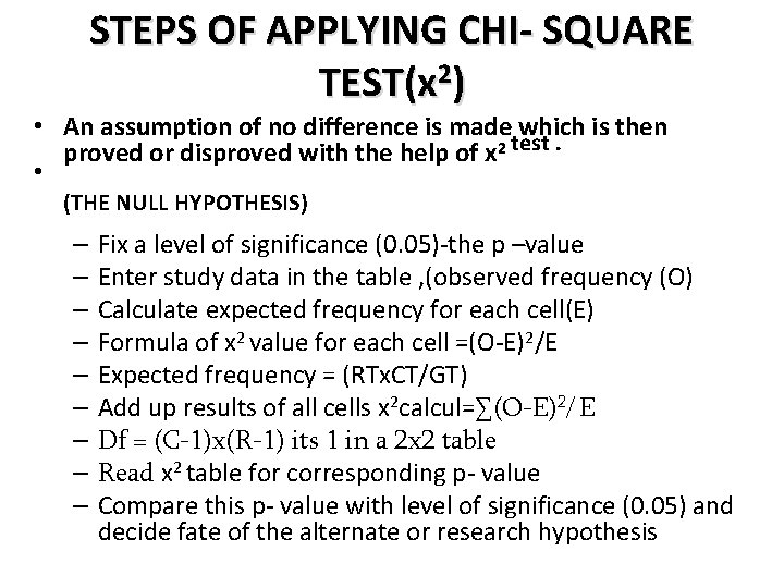 STEPS OF APPLYING CHI- SQUARE TEST(x 2) • An assumption of no difference is