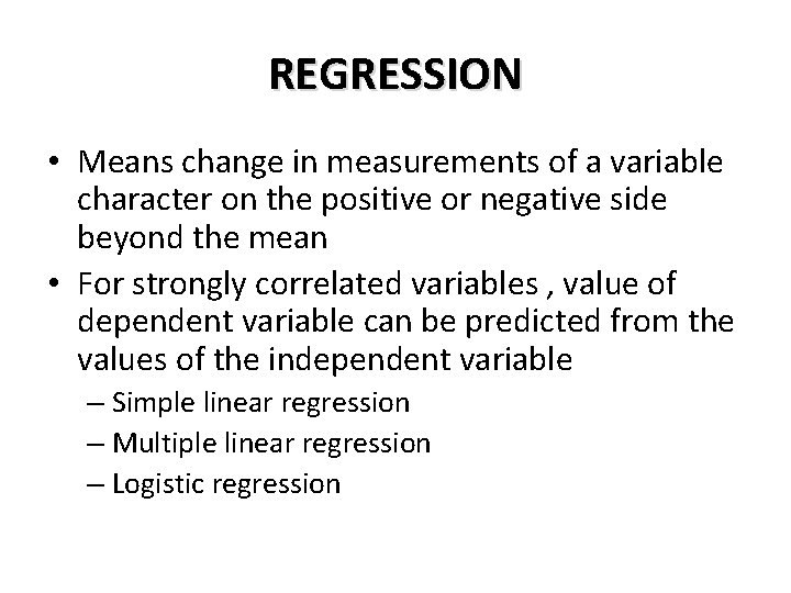 REGRESSION • Means change in measurements of a variable character on the positive or