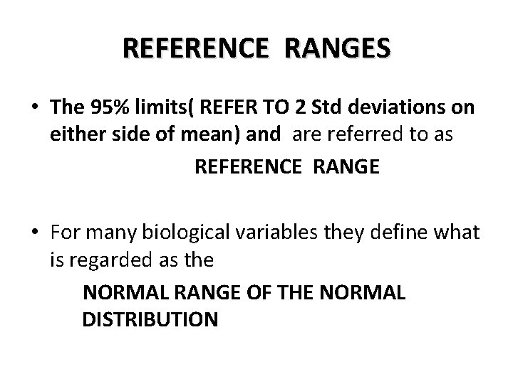 REFERENCE RANGES • The 95% limits( REFER TO 2 Std deviations on either side