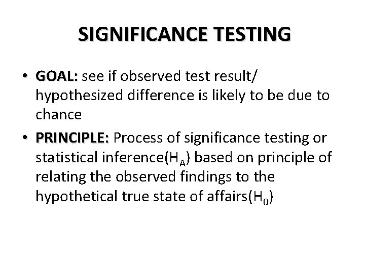 SIGNIFICANCE TESTING • GOAL: see if observed test result/ hypothesized difference is likely to