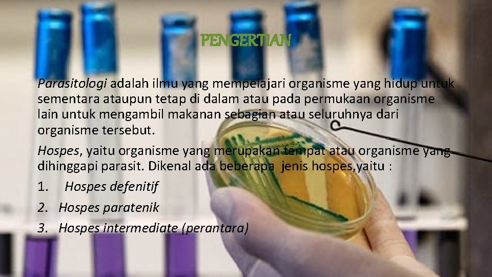 PENGERTIAN Parasitologi adalah ilmu yang mempelajari organisme yang hidup untuk sementara ataupun tetap di