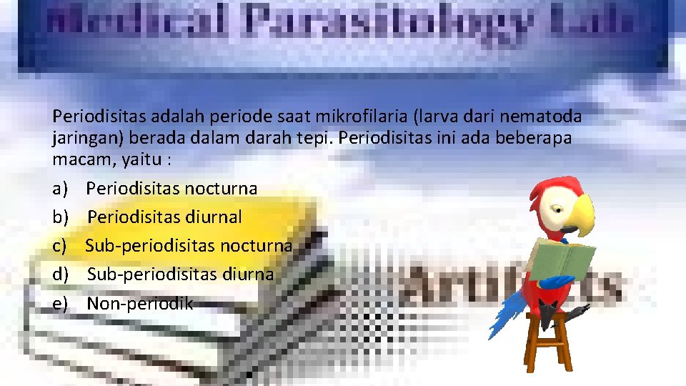 Periodisitas adalah periode saat mikrofilaria (larva dari nematoda jaringan) berada dalam darah tepi. Periodisitas