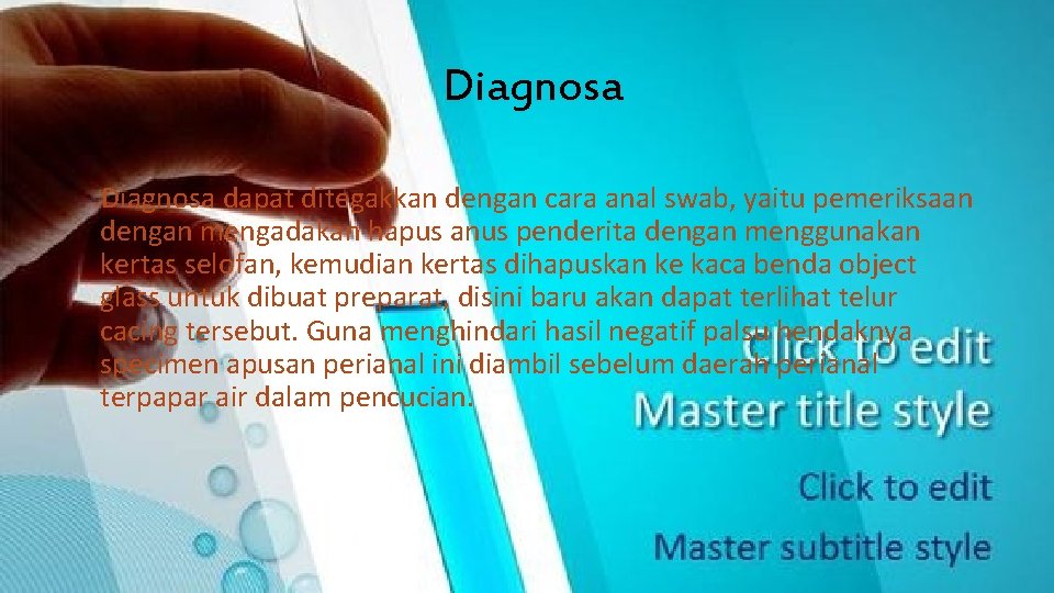  Diagnosa dapat ditegakkan dengan cara anal swab, yaitu pemeriksaan dengan mengadakan hapus anus