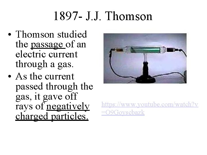 1897 - J. J. Thomson • Thomson studied the passage of an electric current 1897 - J. J. Thomson • Thomson studied the passage of an electric current