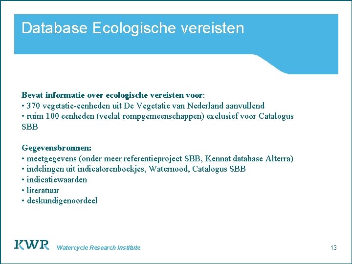 Database Ecologische vereisten Bevat informatie over ecologische vereisten voor: • 370 vegetatie-eenheden uit De
