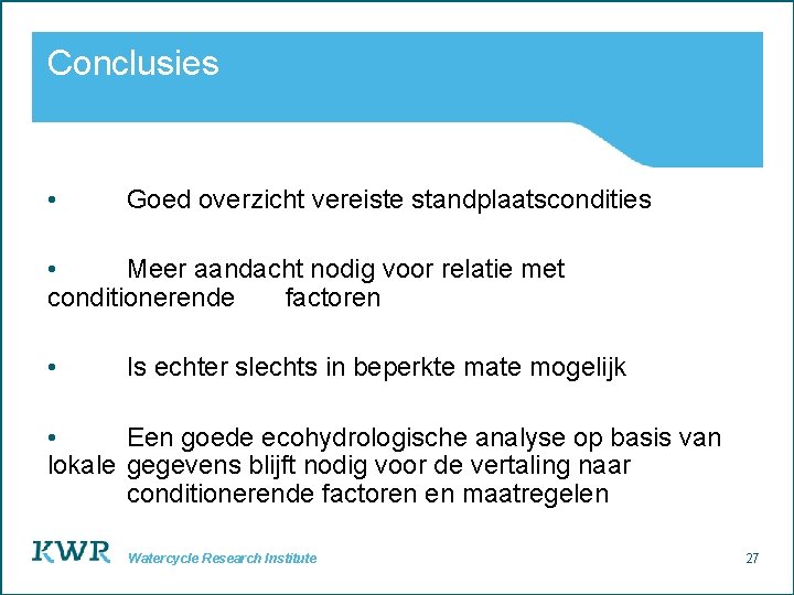 Conclusies • Goed overzicht vereiste standplaatscondities • Meer aandacht nodig voor relatie met conditionerende