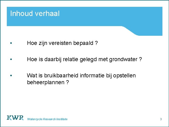 Inhoud verhaal • Hoe zijn vereisten bepaald ? • Hoe is daarbij relatie gelegd