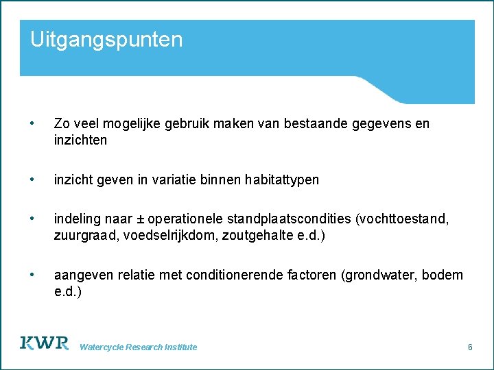 Uitgangspunten • Zo veel mogelijke gebruik maken van bestaande gegevens en inzichten • inzicht