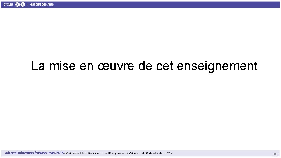 La mise en œuvre de cet enseignement 16 