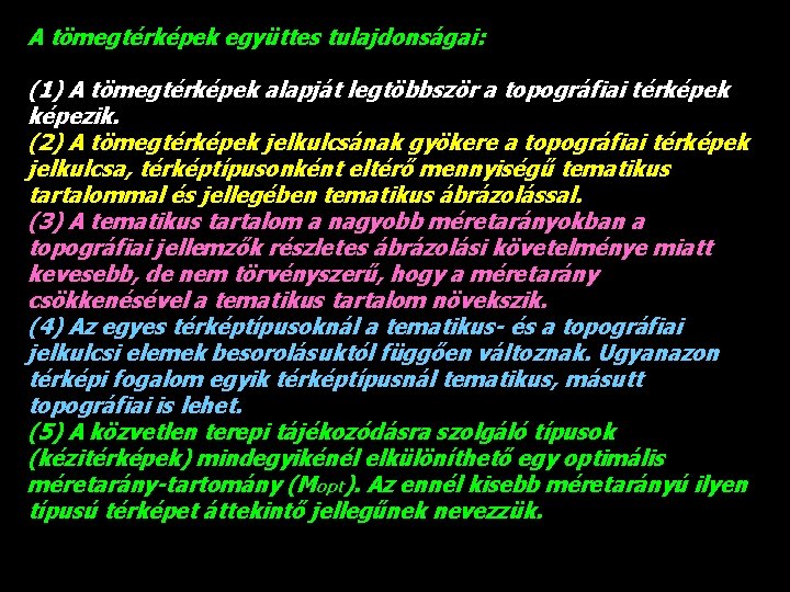 A tömegtérképek együttes tulajdonságai: (1) A tömegtérképek alapját legtöbbször a topográfiai térképek képezik. (2)