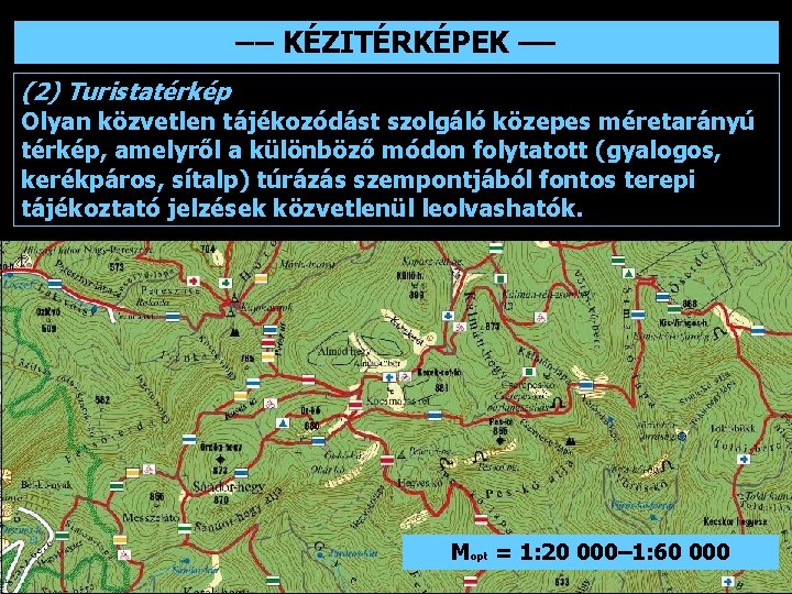  –– KÉZITÉRKÉPEK –– (2) Turistatérkép Olyan közvetlen tájékozódást szolgáló közepes méretarányú térkép, amelyről