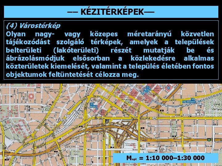 –– KÉZITÉRKÉPEK–– (4) Várostérkép Olyan nagy- vagy közepes méretarányú közvetlen tájékozódást szolgáló térképek, amelyek