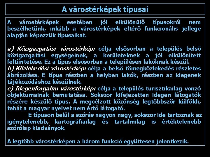 A várostérképek típusai A várostérképek esetében jól elkülönülő típusokról nem beszélhetünk, inkább a várostérképek