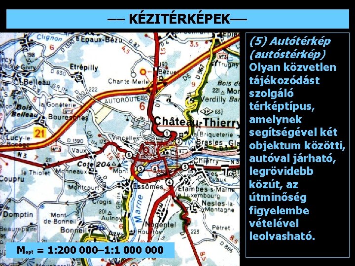 –– KÉZITÉRKÉPEK–– (5) Autótérkép (autóstérkép) Olyan közvetlen tájékozódást szolgáló térképtípus, amelynek segítségével két objektum