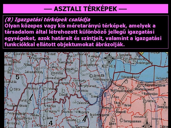 –– ASZTALI TÉRKÉPEK –– (8) Igazgatási térképek családja Olyan közepes vagy kis méretarányú térképek,