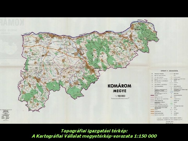 Topográfiai igazgatási térkép: A Kartográfiai Vállalat megyetérkép-sorozata 1: 150 000 