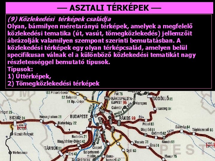 –– ASZTALI TÉRKÉPEK –– (9) Közlekedési térképek családja Olyan, bármilyen méretarányú térképek, amelyek a