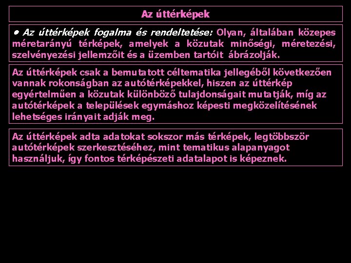 Az úttérképek • Az úttérképek fogalma és rendeltetése: Olyan, általában közepes méretarányú térképek, amelyek