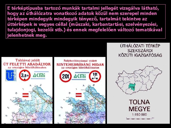 E térképtípusba tartozó munkák tartalmi jellegét vizsgálva látható, hogy az úthálózatra vonatkozó adatok közül