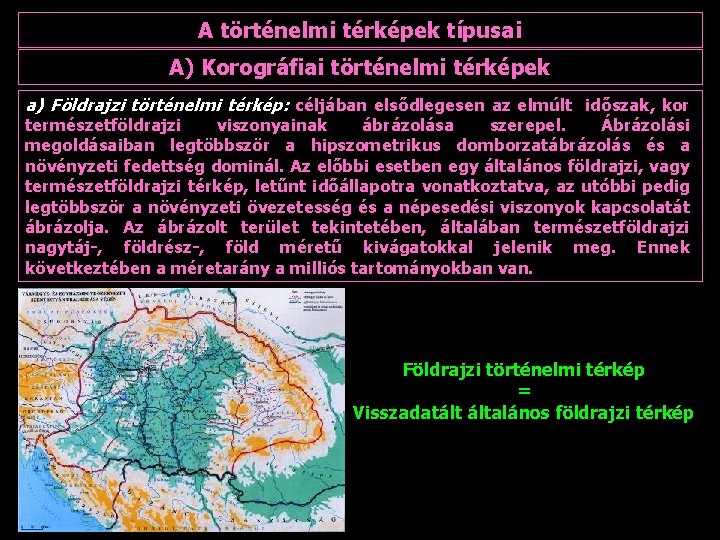 A történelmi térképek típusai A) Korográfiai történelmi térképek a) Földrajzi történelmi térkép: céljában elsődlegesen