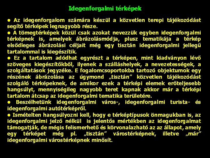 Idegenforgalmi térképek • Az idegenforgalom számára készül a közvetlen terepi tájékozódást segítő térképek legnagyobb