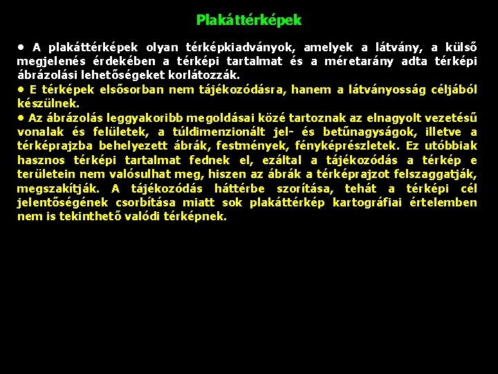 Plakáttérképek • A plakáttérképek olyan térképkiadványok, amelyek a látvány, a külső megjelenés érdekében a