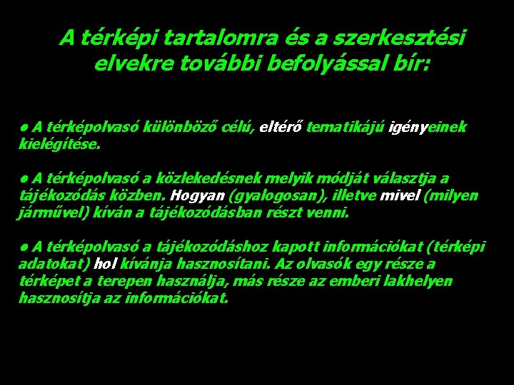 A térképi tartalomra és a szerkesztési elvekre további befolyással bír: • A térképolvasó különböző