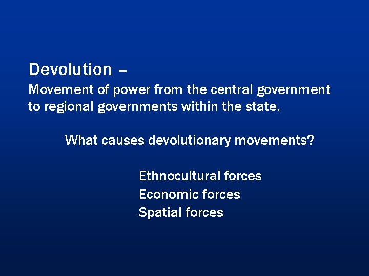 Devolution – Movement of power from the central government to regional governments within the