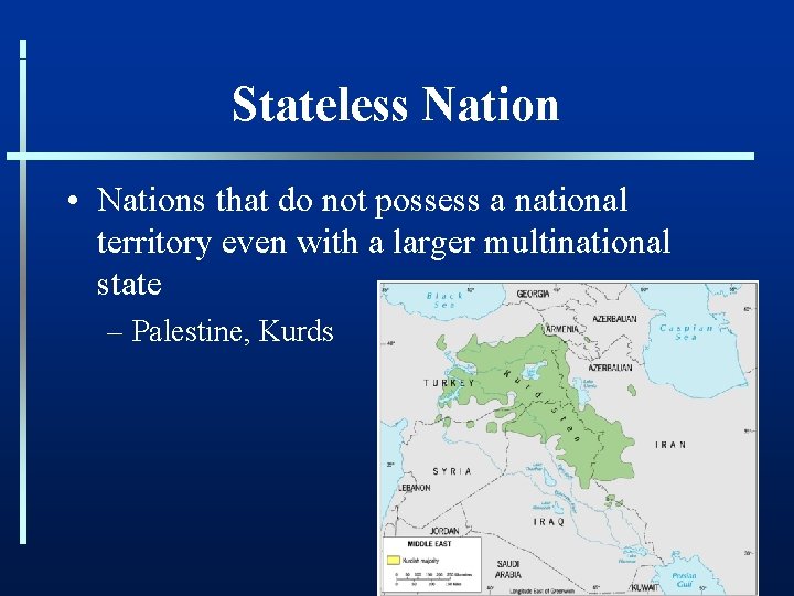 Stateless Nation • Nations that do not possess a national territory even with a