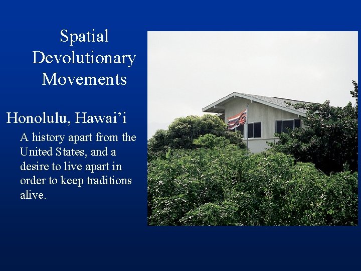 Spatial Devolutionary Movements Honolulu, Hawai’i A history apart from the United States, and a