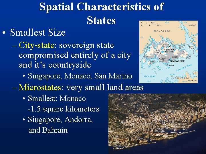 Spatial Characteristics of States • Smallest Size – City-state: sovereign state compromised entirely of