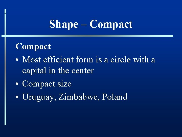 Shape – Compact • Most efficient form is a circle with a capital in