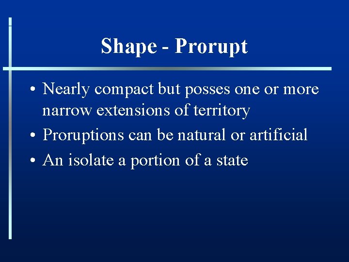 Shape - Prorupt • Nearly compact but posses one or more narrow extensions of