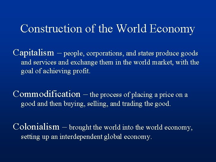 Construction of the World Economy Capitalism – people, corporations, and states produce goods and