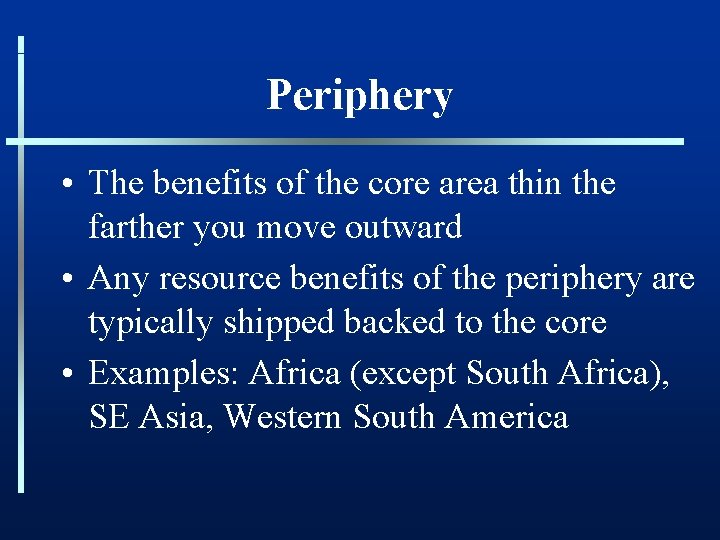 Periphery • The benefits of the core area thin the farther you move outward