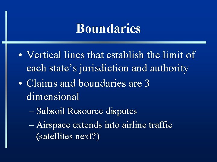 Boundaries • Vertical lines that establish the limit of each state’s jurisdiction and authority