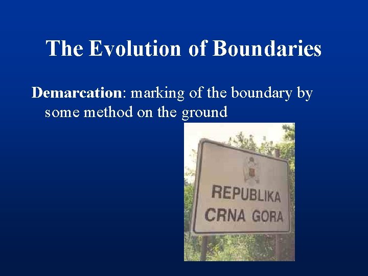 The Evolution of Boundaries Demarcation: marking of the boundary by some method on the