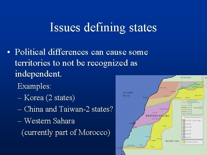 Issues defining states • Political differences can cause some territories to not be recognized