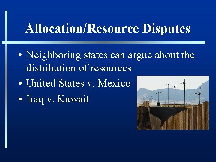 Allocation/Resource Disputes • Neighboring states can argue about the distribution of resources • United
