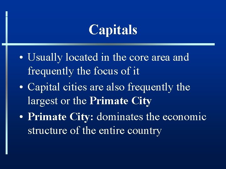 Capitals • Usually located in the core area and frequently the focus of it