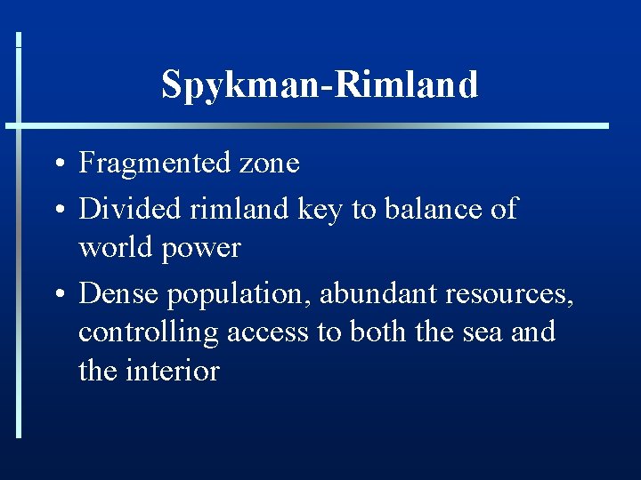 Spykman-Rimland • Fragmented zone • Divided rimland key to balance of world power •