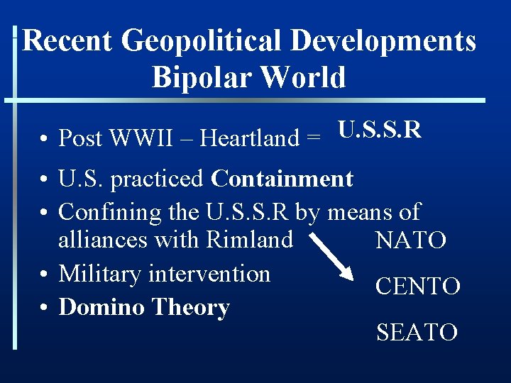 Recent Geopolitical Developments Bipolar World • Post WWII – Heartland = U. S. S.