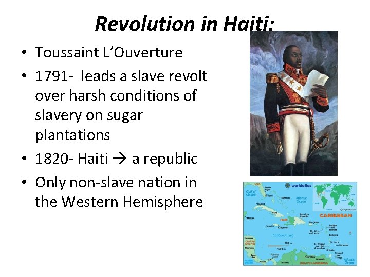 Revolution in Haiti: • Toussaint L’Ouverture • 1791 - leads a slave revolt over