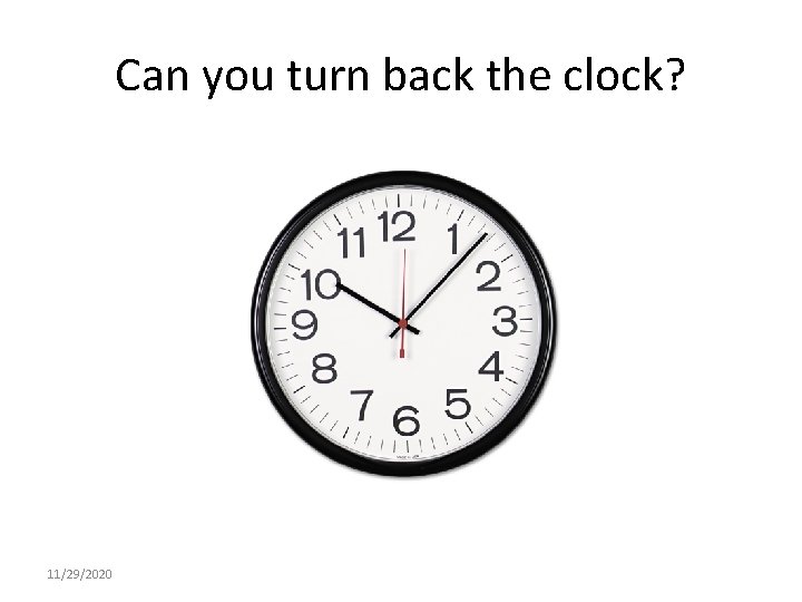 Can you turn back the clock? 11/29/2020 