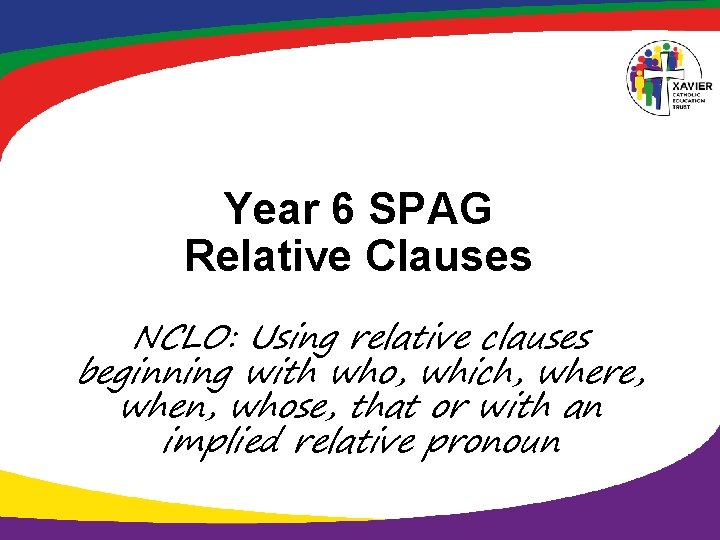 Year 6 SPAG Relative Clauses NCLO: Using relative clauses beginning with who, which, where,