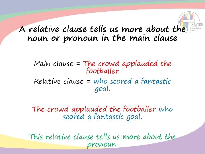 A relative clause tells us more about the noun or pronoun in the main